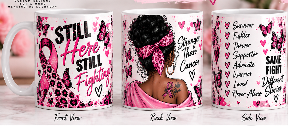 Still Here Still Fighting breast cancer 15 oz mug shown in front, back, and side views