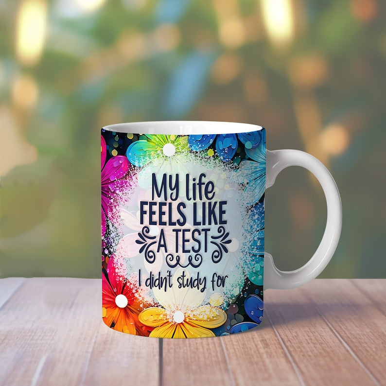 My life feels like a test I didn't study for funny mug design