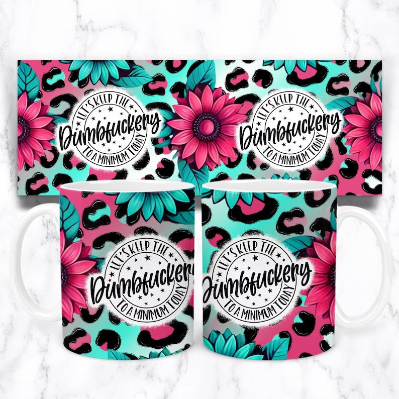 Let's keep the dumbfuckery to a minimum funny mug design