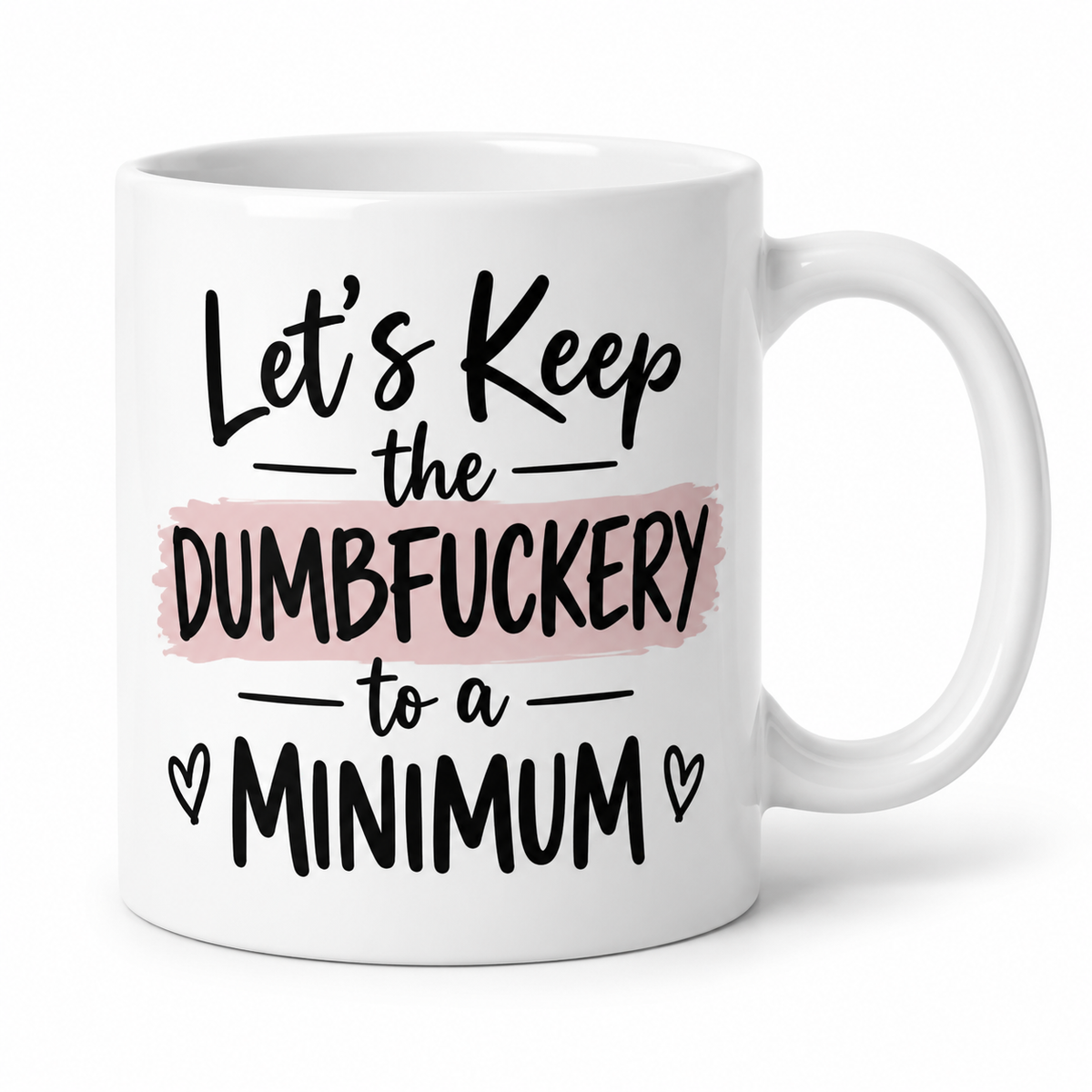 Let's Keep the Dumbfuckery to a Minimum mug - New Design