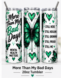 More Than My Bad Days 20oz Mental Health Awareness Tumbler mockup