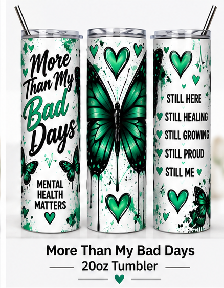 More Than My Bad Days 20oz Mental Health Awareness Tumbler mockup