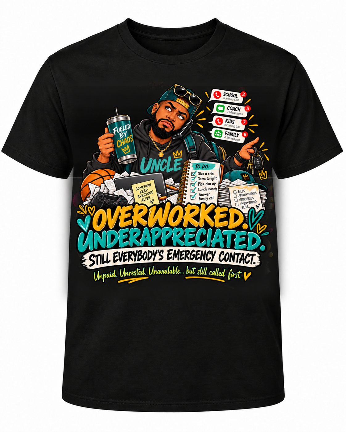 Approved corrected Uncle Emergency Contact T-shirt; centered artwork with bright, fully readable bottom words "Unpaid. Unrested. Unavailable... but still called first."