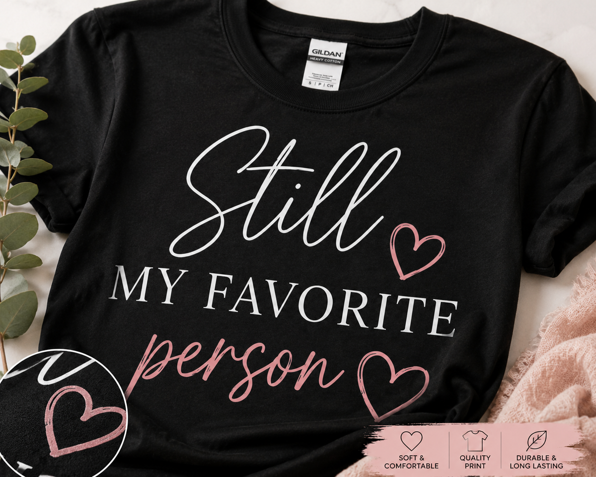 Close-up of Still My Favorite Person T-shirt design