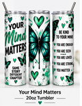 Your Mind Matters 20oz Mental Health Awareness Tumbler mockup