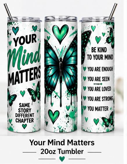 Your Mind Matters 20oz Mental Health Awareness Tumbler mockup