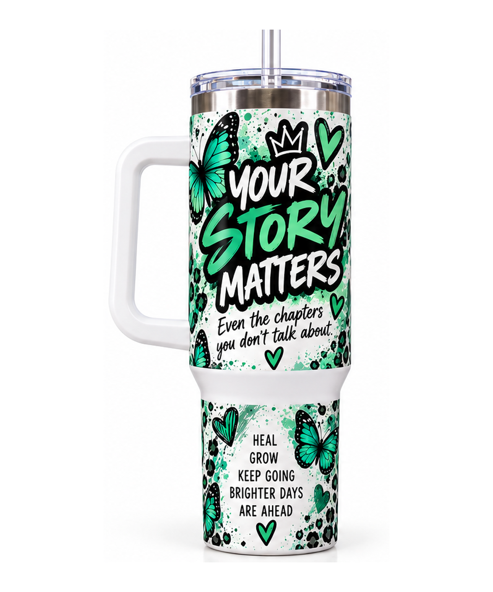 Your Story Matters 40 oz mental health awareness tumbler full product mockup